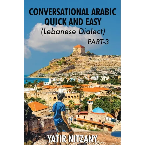 Conversational Arabic Quick and Easy - Lebanese Dialect - PART 3 - Paperback