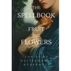 The Spellbook of Fruit and Flowers - Paperback