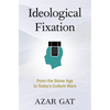 Ideological Fixation: From the Stone Age to Today's Culture Wars - Hardcover