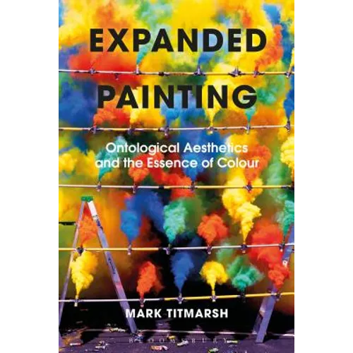 Expanded Painting: Ontological Aesthetics and the Essence of Colour - Paperback