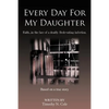 Every Day for My Daughter: Faith...in the Face of a Deadly Flesh-Eating Infection. - Paperback