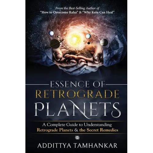 Essence of Retrograde Planets - A Complete Guide to Understanding Retrograde Planets & The Secret Remedies - Paperback