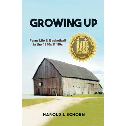 Growing Up: Farm Life & Basketball in the 1940s & '50s - Paperback