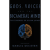 Gods, Voices, and the Bicameral Mind: The Theories of Julian Jaynes - Hardcover