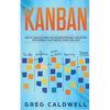 Kanban: How to Visualize Work and Maximize Efficiency and Output with Kanban, Lean Thinking, Scrum, and Agile - Paperback