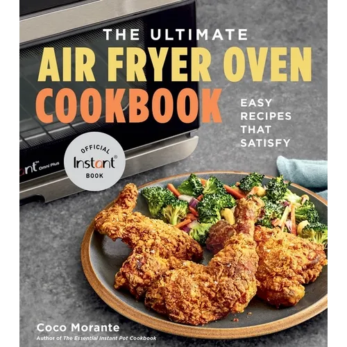 The Ultimate Air Fryer Oven Cookbook: Easy Recipes That Satisfy - Paperback