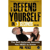 How To Defend Yourself in 3 Seconds (or Less!): Self Defence Secrets You NEED to Know! - Paperback
