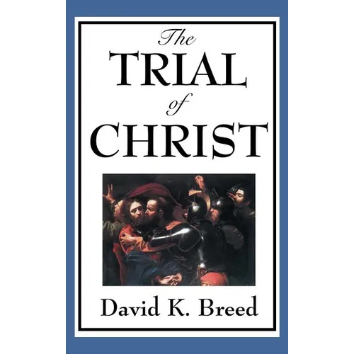 The Trial of Christ: A Legal Examination of the Passion Narrative - Hardcover