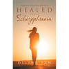 Healed from Schizophrenia: A Biography of the Epic Account of Jill's Journey - Paperback