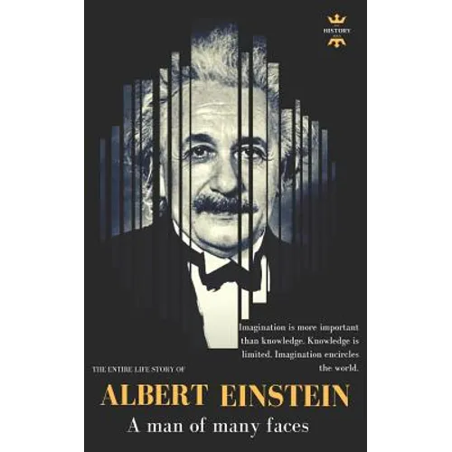 Albert Einstein: A man of many faces. The Entire Life Story - Paperback