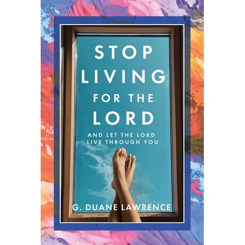Stop Living for the Lord: and let the Lord live through you - Paperback