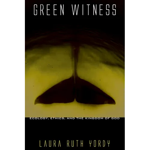 Green Witness: Ecology, Ethics, and the Kingdom of God - Hardcover