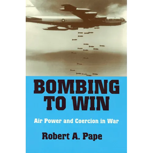 Bombing to Win: Air Power and Coercion in War - Paperback
