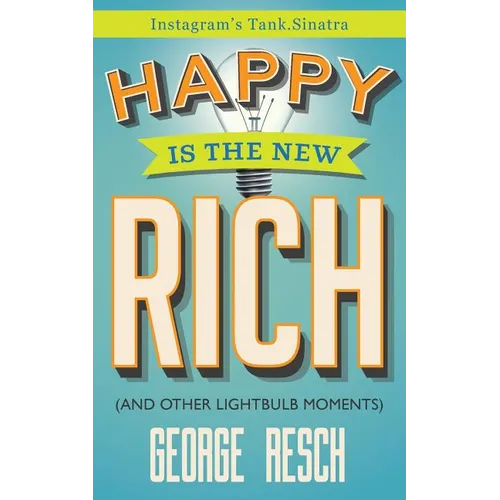 Happy is the New Rich: (And 207 Other Lightbulb Moments) - Paperback