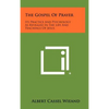 The Gospel of Prayer: Its Practice and Psychology as Revealed in the Life and Teachings of Jesus - Hardcover