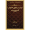 A Practical Treatise On Olive Culture, Oil Making And Olive Pickling (1887) - Hardcover