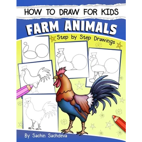How to Draw for Kids: Farm Animals (An Easy STEP-BY-STEP guide to drawing different farm animals like Cow, Pig, Sheep, Hen, Rooster, Donkey, Goat, and - Paperback