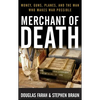 Merchant of Death: Money, Guns, Planes, and the Man Who Makes War Possible - Hardcover