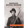 Undefeated Michael Brunner: And the Men That Fought in the Civil War - Hardcover