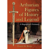 Arthurian Figures of History and Legend: A Biographical Dictionary - Paperback