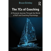 The 7cs of Coaching: A Personal Journey Through the World of Nlp and Coaching Psychology - Paperback