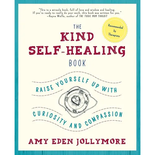 The Kind Self-Healing Book: Raise Yourself Up with Curiosity and Compassion - Paperback