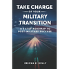 Take Charge of Your Military Transition: A 5-Step Roadmap to Post-Military Success - Paperback