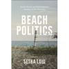 Beach Politics: Social, Racial, and Environmental Injustice on the Shoreline - Hardcover