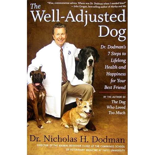 The Well-Adjusted Dog: Dr. Dodman's 7 Steps to Lifelong Health and Happiness for Your Bestfriend - Paperback