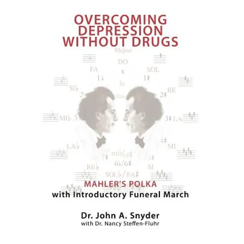 Overcoming Depression Without Drugs: Mahler's Polka with Introductory Funeral March - Hardcover