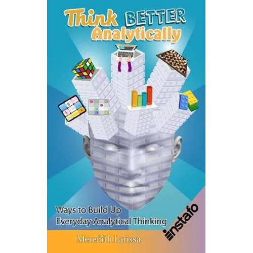 Think Better Analytically: Ways to Build Up Everyday Analytical Thinking - Paperback
