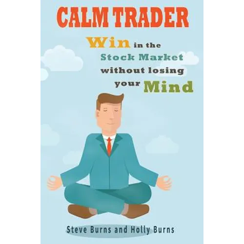 Calm Trader: Win in the Stock Market Without Losing Your Mind - Paperback