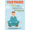 Calm Trader: Win in the Stock Market Without Losing Your Mind - Paperback