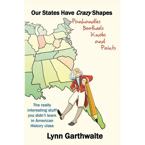 Our States Have Crazy Shapes: Panhandles, Bootheels, Knobs and Points - Paperback
