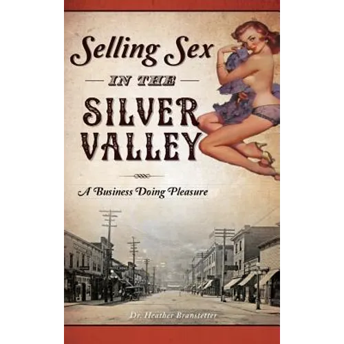 Selling Sex in the Silver Valley: A Business Doing Pleasure - Hardcover