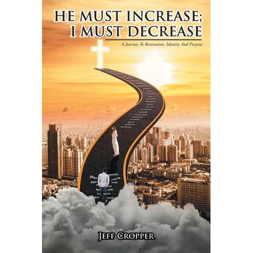 HE MUST INCREASE; I MUST DECREASE A Journey To Restoration, Identity And Purpose - Paperback