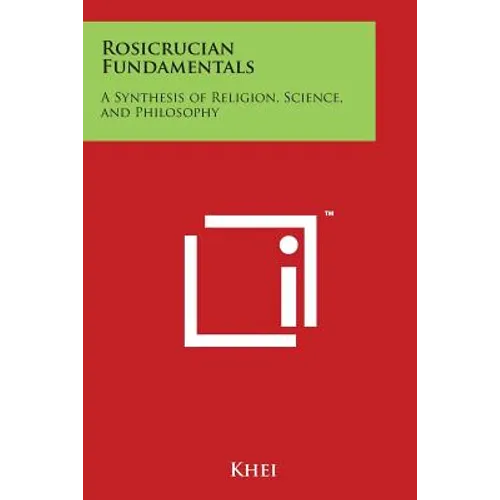 Rosicrucian Fundamentals: A Synthesis of Religion, Science, and Philosophy - Paperback
