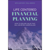 Life Centered Financial Planning: How to Deliver Value That Will Never Be Undervalued - Hardcover