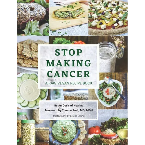 Stop Making Cancer: A Raw Vegan Recipe Book - Hardcover