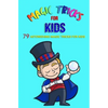 Magic Tricks For Kids: 79 Astonishing Magic Tricks For Kids (With Illustrations) - Paperback