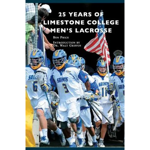 25 Years of Limestone College Men's Lacrosse - Hardcover