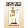 The Naked Truth about Holistic Health - Hardcover
