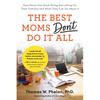 The Best Moms Don't Do It All: How Moms Got Stuck Doing Everything for Their Families and What They Can Do about It - Paperback