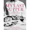My Last Supper: 50 Great Chefs and Their Final Meals / Portraits, Interviews, and Recipes - Hardcover