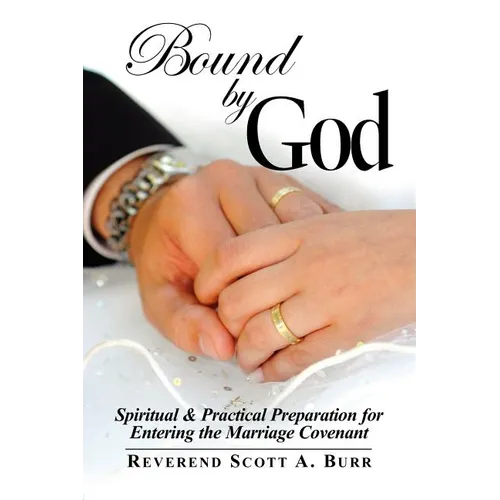 Bound by God: Spiritual & Practical Preparation for Entering the Marriage Covenant - Paperback