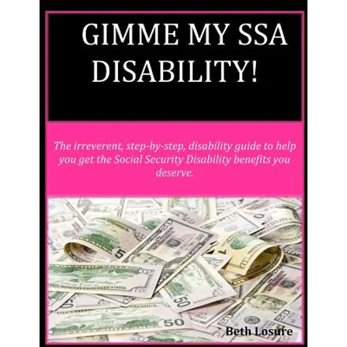Gimme my SSA Disability!: The step-by-step disability guide to help you get the Social Security Disability benefits you deserve. - Paperback
