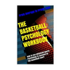 The Basketball Psychology Workbook: How to Use Sports Psychology to Succeed on the Basketball Court - Paperback