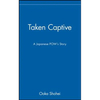 Taken Captive: A Japanese Pow's Story - Hardcover