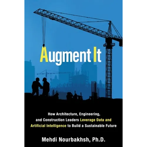 Augment It: How Architecture, Engineering and Construction Leaders Leverage Data and Artificial Intelligence to Build a Sustainable Future - Paperback