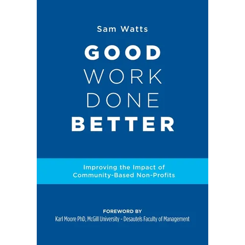 Good Work Done Better: Improving the Impact of Community-Based Non-Profits - Paperback